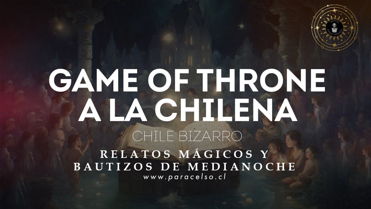 Chile Bizarro - Game of Throne a la chilena - Podcast 114 - Paracelso.cl