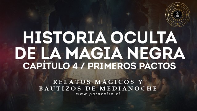 Historia Oculta de la Magia Negra - Capítulo 4 - Primeros Pactos - Podcast 125 - Paracelso.cl